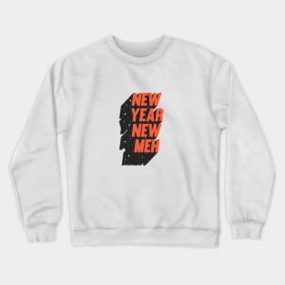 New Year New Meh Crewneck Sweatshirt